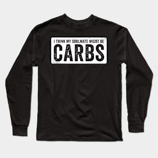 I think my soulmate might be Carbs Long Sleeve T-Shirt